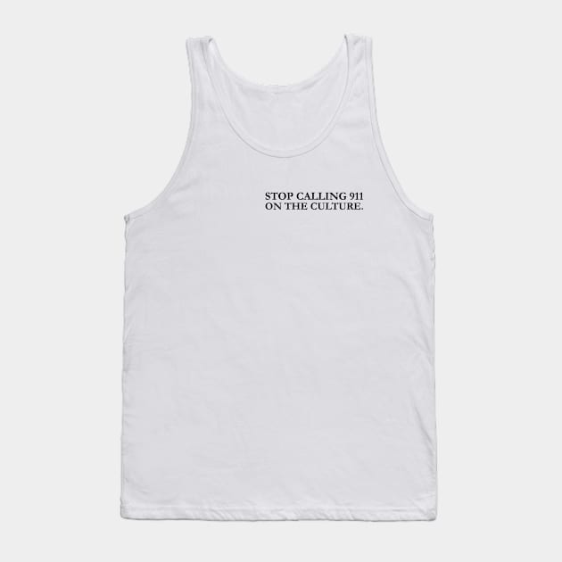 stop calling 911 on the culture Tank Top by MultiiDesign